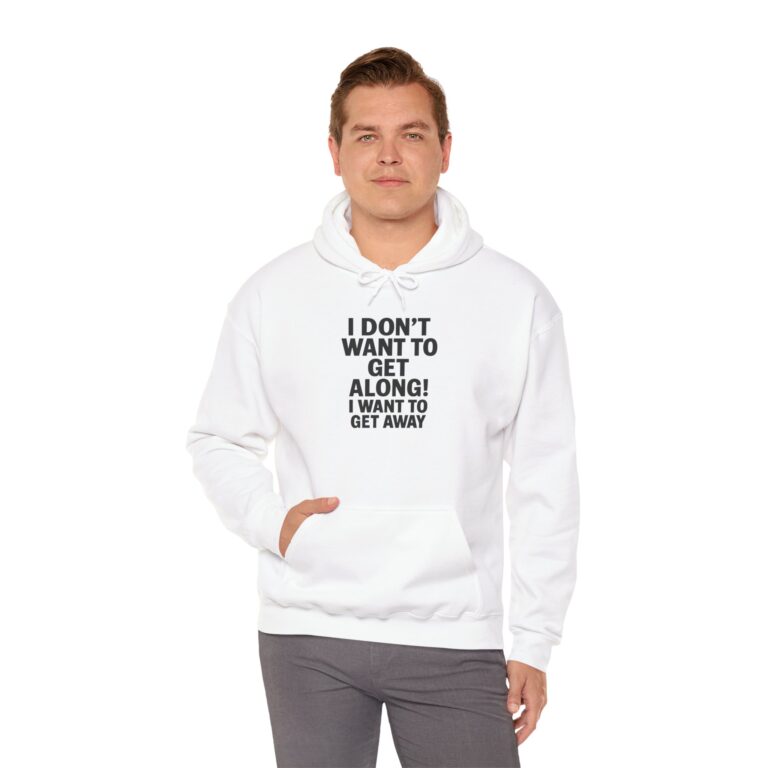 I Don't Want To Get Along - Hoodies