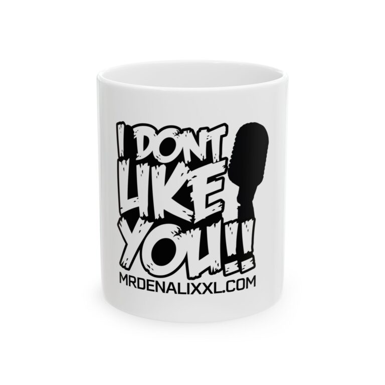 I Don't Like You - Ceramic Mug, (11oz, 15oz)